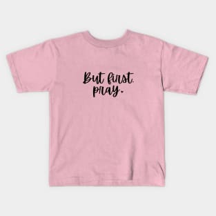 But First Pray Kids T-Shirt